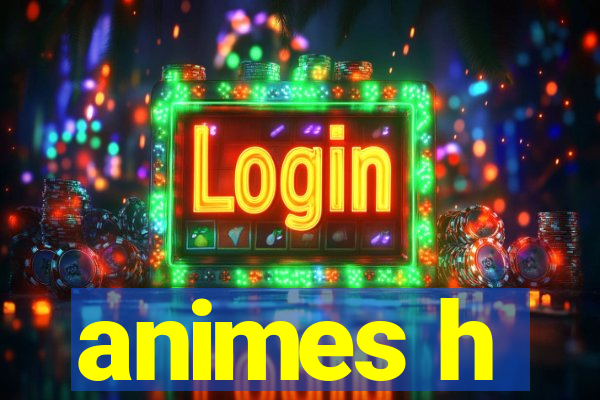 animes h